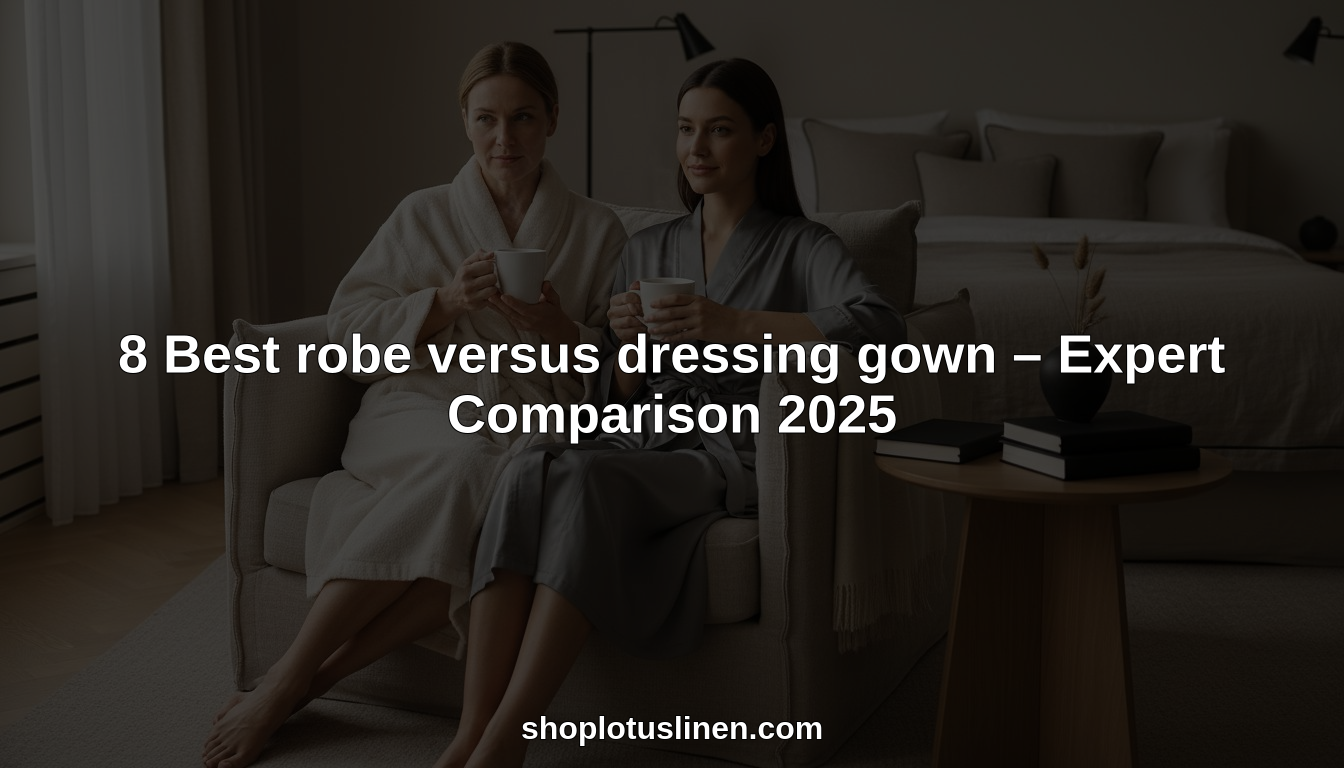 8 Best robe versus dressing gown – Expert Comparison 2025 – Lotus Linen