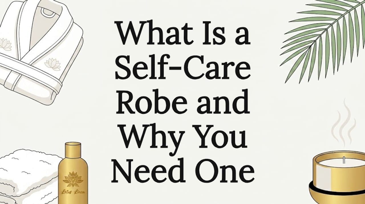 What Is a Self-Care Robe and Why You Need One – Lotus Linen